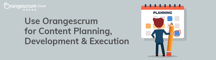 Use Orangescrum For Content Planning Development V8, Project Management Blog