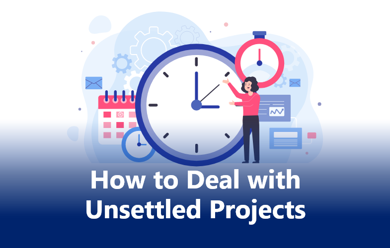 How To Deal With Unsettled Projects, Project Management Blog