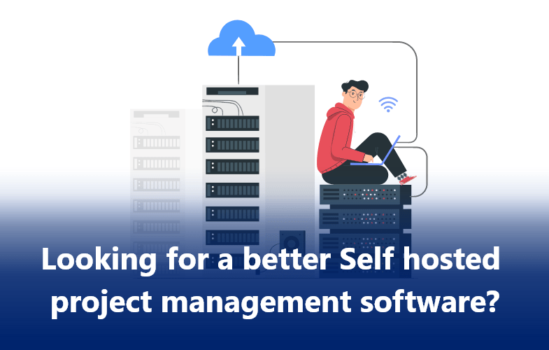 Looking for a better Self hosted project management software