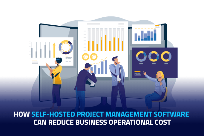 How Self Hosted Project Management Software Can Reduce Business Operational Cost, Project Management Blog